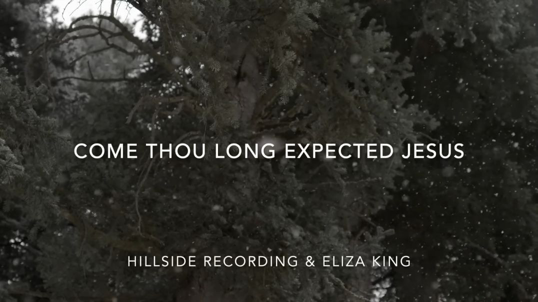 ⁣Come Thou Long Expected Jesus - Hillside Recording &amp;amp; Eliza King